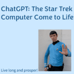 ChatGPT: The Star Trek Computer Come to Life