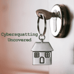 Cybersquatting Uncovered: How to Protect Your Brand and Digital Assets