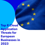 Top 8 Cloud Application Threats for European Businesses in 2023