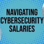 Navigating the Complex Cybersecurity Salary Landscape